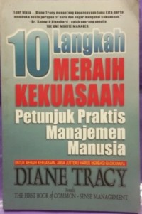 10 Langkah Meraih Kekuasaan : Petunjuk Praktis Manajemen Manusia Untuk Meraih Kekuasaan, Anda Justeru Harus Membagi-bagikannya / Diane Tracy