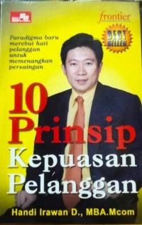 10 Prinsip Kepuasaan Pelanggan / Handi Irawan