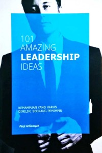 101 Amazing Leadership Ideas / Panji Ardiansyah