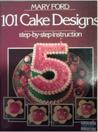 Image of 101 Cake Designs : Step-by-Step Instruction / Mary Ford