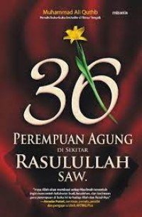 36 Perempuan Agung disekitar Rasulullah SAW / Muhammad Ali Quthb