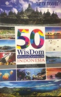 50 Wisdom : Wisata Domestik Indonesia / Anton Thedy, Arif Firmansyah