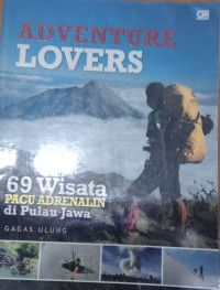 Image of Adventure Lovers : 69 Wisata Pacu Adrenalin / Gagas Ulung
