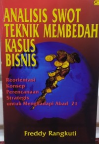 Image of Analisis Swot Teknik Membedah Kasus Bisnis / Ferddy Rangkuti