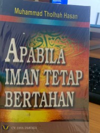 Apabila Iman Tetap Bertahan / Muhammad Tholhah Hasan