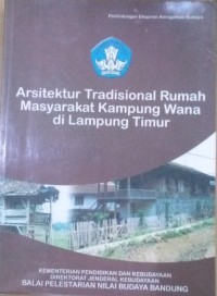 Arsitektur Tradisional Rumah Masyarakat Kampung Wana Di Lampung Timur / Toto Sucipto