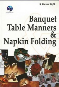 Image of Banquet Table Manners & Napkin Folding / Marsum Widjojo Atmodjo