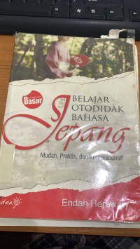 Belajar Otodidak Bahasa Jepang : Mudah, Praktis, Dan Komprehensif / Endah Herawaty