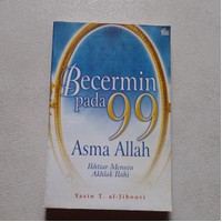 Bercermin pada 99 Asma Allah : Ikhtiar Menuju Akhlak Ilahi / Yasin T. al-Jibouri