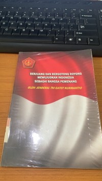 Berjuang dan Bergotong Royong mewujudkan Indonesia Sebagai Bangsa yang besar / Jenderal TNI Gatot Nurmantyo