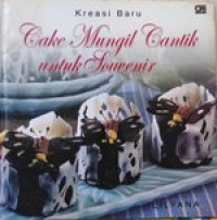 Image of Cake Mungil Cantik untuk Souvenir : Kreasi Baru / Lilyana