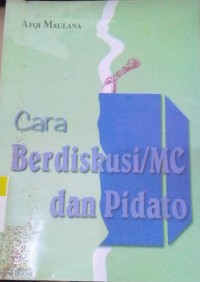 Cara Berdiskusi/Mc Dan Berpidato : Dilengkapi Dengan Contoh Dan Latihan Untuk Semua Kalangan / Afqi Maulana