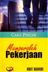 Cara Pintar Memperoleh Pekerjaan / Ribut Wahyudi