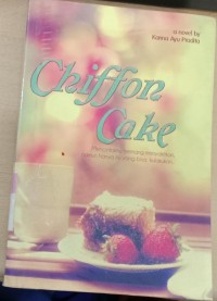 Chiffon Cake : Mencintaimu memang menyakitkan, namun hanya itu yang bisa kulakukan... / Karina Ayu Pradita