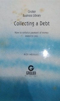 Collecting a debt : how to entorce payment of money owed to you