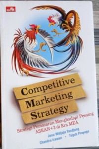 Competitive Marketing Strategy : Strategi Pemasaran Menghadapi Pesaing Asean+3 di Era MEA / Jenu Widjaja Tandjung