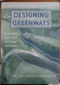 Designing Greenways : Sustainable Landscape for Nature and People / Paul Cawood Hellmund