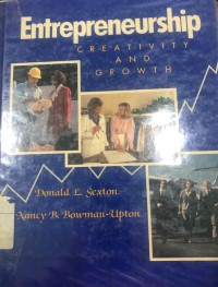 Entrepreneurship : Creativity and growth / Donlad L. Sexton, Nancy B.Bowman-Upton