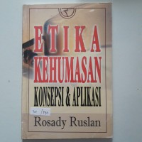 Etika Kehumasan : Konsepsi & Aplikasi / Rosady Ruslan