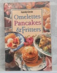 Family Circle Omelettes Pancakes & Fritters