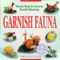 Image of Garnish Fauna : Hiasan Buah & Sayuran Bentuk Binatang / Hernanto