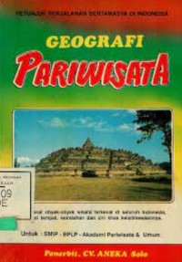 Geografi Pariwisata : Mengenal obyek-obyek wisata terkenal diseluruh Indonesia lokasi tempat, keindahan dan ciri khas keistimewaannya / Drs. Anton Seotomo