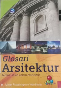 Glosari Arsitektur : Kamus Istilah dalam Arsitektur / Uniek Praptiningrum