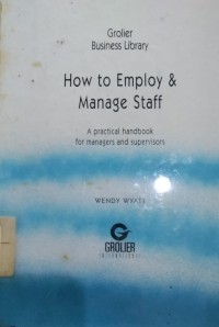 How To Employ & Manage Staff A practical handbook for managers and supervisirs