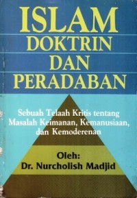 Islam Doktrin dan Peradaban : Sebuah Telaah Kritis tentang Masalah Keimanan, Kemanusiaan, dan Kemoderenan / Nurcholish Madjid