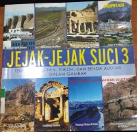 Jejak-Jejak Suci 3 : Tempat, Peristiwa, Tokoh, dan Benda Alkitab Dalam Gambar / Bayu Probo