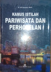 Kamus Istilah Pariwisata dan Perhortelan / Adi Soenarno