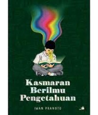 Kasmaran Berilmu Pengetahuan / Iwan Pranoto