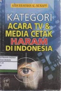 KATEGORI ACARA TV & MEDIA CETAK HARAM DI INDONESIA / Abdurrahman Al Mukaffi