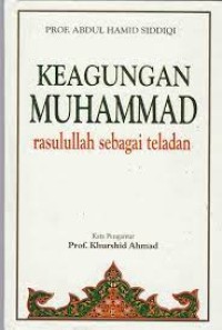 Keagungan Muhammad : Rasulullah sebagai Teladan / Abdul Hamid Siddiqi