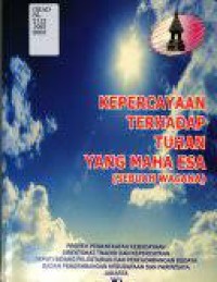 Kepercayaan Terhadap Tuhan Yang Maha Esa : Sebuah Wacana / Proyek Pemanfaataan Kebudayaan Direktorat Tradisi Dan Kepercayaan Deputi Bidang Pelestarian dan Pengembangan Budaya Badan Pengembangan Kebudayaan Dan Prawisata