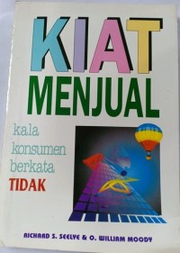 Image of Kiat Menjual Kala Konsumen Berkata Tidak / Richard S. Seelye