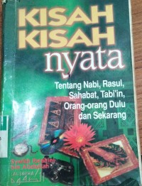 Kisah Kisah Nyata : Tentang Nabi, rasul, Sahabat, Tabi'in, Orang-orang Dulu Dan Sekarang / Ibrahim Bin Abdullah Al-Hazimi