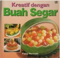 Kreatif Dengan Buah Segar / Faiza Hermain