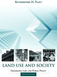 Lands Use And Society : Geography, Law, and Public Policy / Rutherford H. Plat