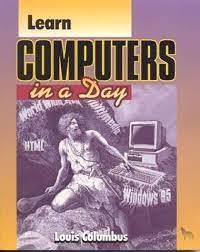 Learn Computers in a Day / Louis Columbus