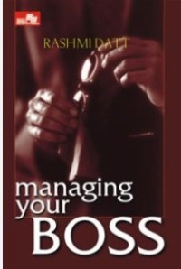 Managing Your Boss / Rashmi Datt