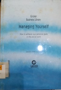 Managing Yourself : How to achieve Your Personal Goals In Life And at work