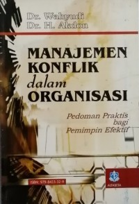 Manajemen Konflik dalam Organisasi : Pedoman Praktis bagi Pemimpin efektif / Dr. Wahyudi, Akdon