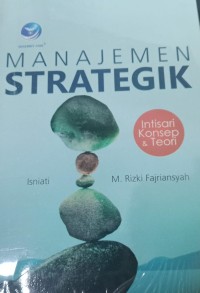 Manajemen Strategik : Intisari Konsep & Teori / Isniati