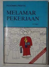 Melamar Pekerjaan : Pedoman Praktis / KC Bay