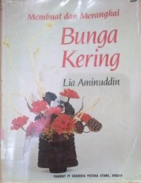 Membuat dan Merangkai Bunga kering / Lia Aminuddin