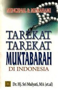 Mengenal dan Memahami Tarekat-Tarekat Muktabarah Di Indonesia / Sri Mulyati