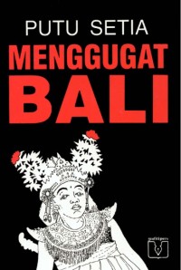 Menggugat Bali : Menelusuri Perjalanan Budaya / Putu Setia