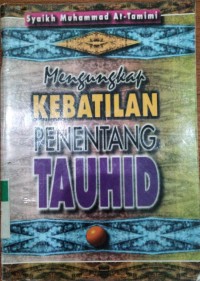 Mengungkap Kebatilan Penentang Tauhid / Syaikh Muhammad Attamimi