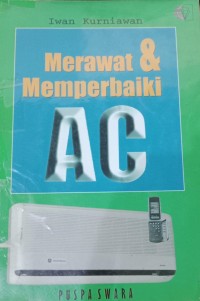 Merawat dan Memperbaiki AC / Iwan Kurniawan